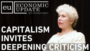 Economic Update: Capitalism Invites Deepening Criticism